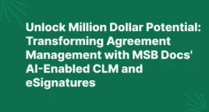 Unlock Million Dollar Potential: Transforming Agreement Management with MSB Docs’ AI-Enabled CLM and eSignatures