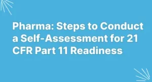 Pharma: Steps to Conduct a Self-Assessment for 21 CFR Part 11 Readiness